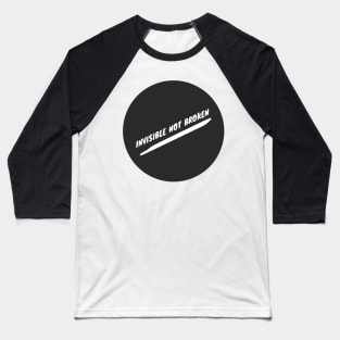 Invisible Not Broken: Podcast Invisible Illness Baseball T-Shirt